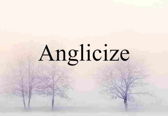 Anglicize (noun) Definition, Meaning & Examples