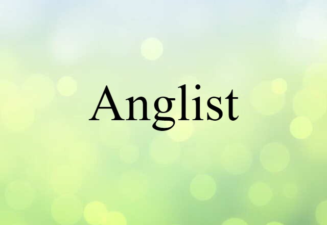 Anglist (noun) Definition, Meaning & Examples