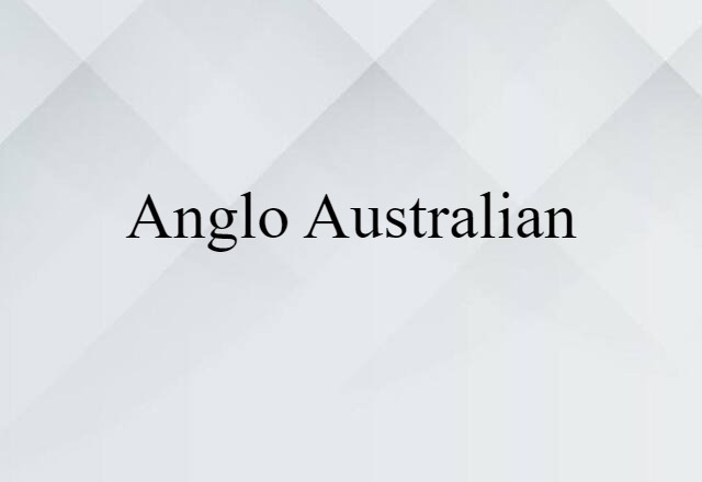 Anglo-Australian (noun) Definition, Meaning & Examples