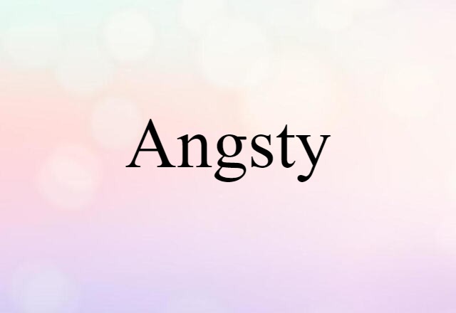 Angsty (noun) Definition, Meaning & Examples