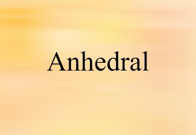 anhedral