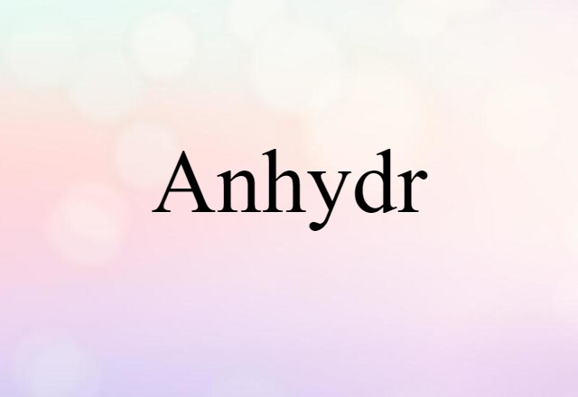 Anhydr (noun) Definition, Meaning & Examples