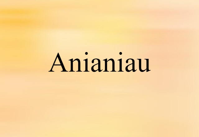 Anianiau (noun) Definition, Meaning & Examples