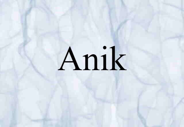 Anik (noun) Definition, Meaning & Examples