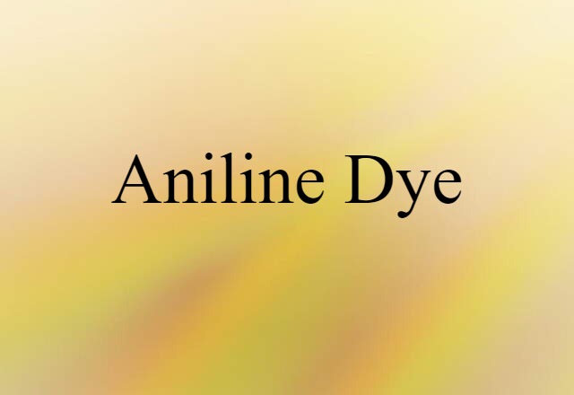 Aniline Dye (noun) Definition, Meaning & Examples