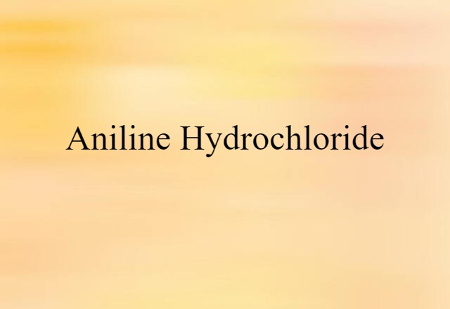 Aniline Hydrochloride (noun) Definition, Meaning & Examples