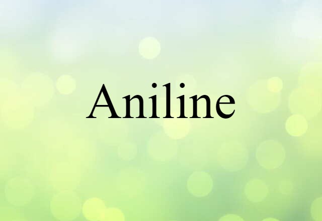 Aniline (noun) Definition, Meaning & Examples