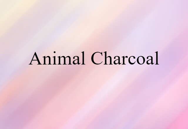 Animal Charcoal (noun) Definition, Meaning & Examples