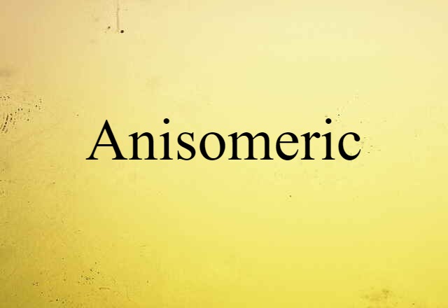 anisomeric