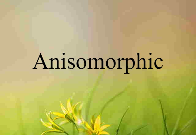 anisomorphic