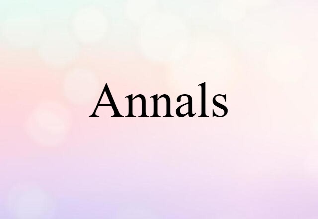 Annals (noun) Definition, Meaning & Examples