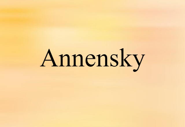 Annensky (noun) Definition, Meaning & Examples