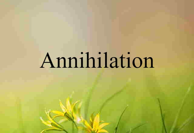 Annihilation (noun) Definition, Meaning & Examples