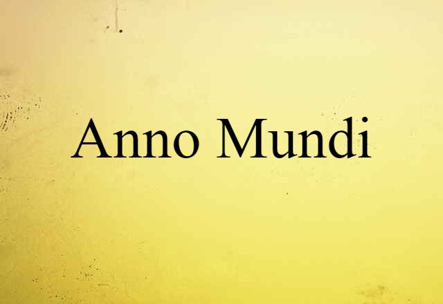 Anno Mundi (noun) Definition, Meaning & Examples