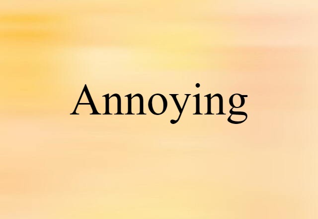 Annoying (noun) Definition, Meaning & Examples