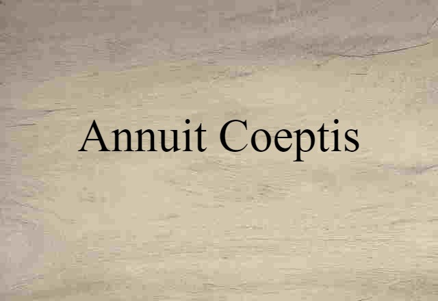 Annuit Coeptis (noun) Definition, Meaning & Examples