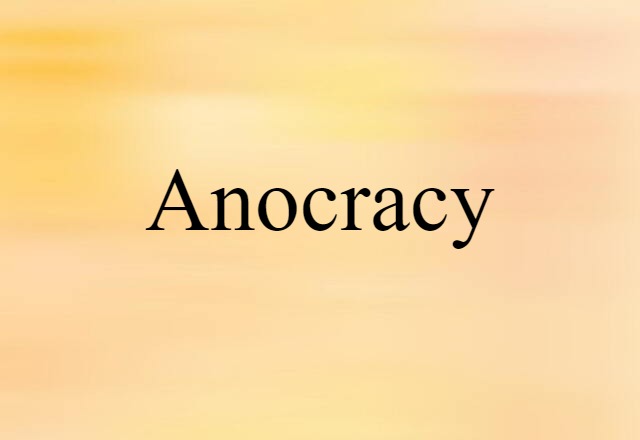 Anocracy (noun) Definition, Meaning & Examples