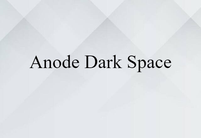 Anode Dark Space (noun) Definition, Meaning & Examples