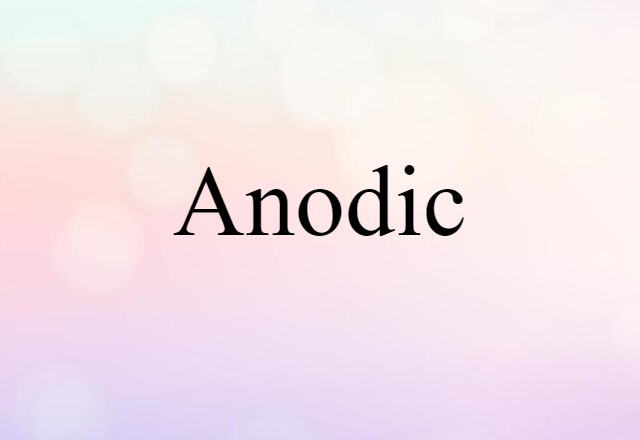 Anodic (noun) Definition, Meaning & Examples