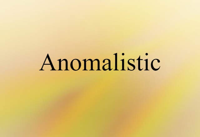 Anomalistic (noun) Definition, Meaning & Examples