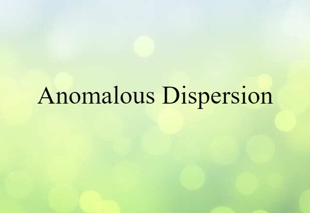 Anomalous Dispersion (noun) Definition, Meaning & Examples