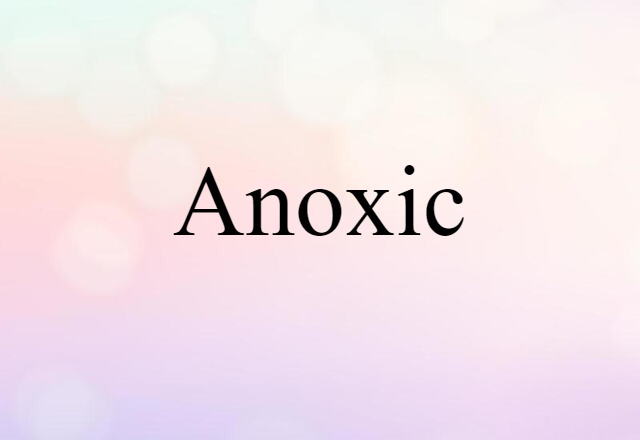 Anoxic (noun) Definition, Meaning & Examples