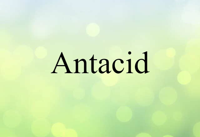 Antacid (noun) Definition, Meaning & Examples