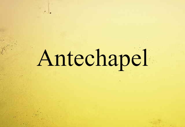 Antechapel (noun) Definition, Meaning & Examples