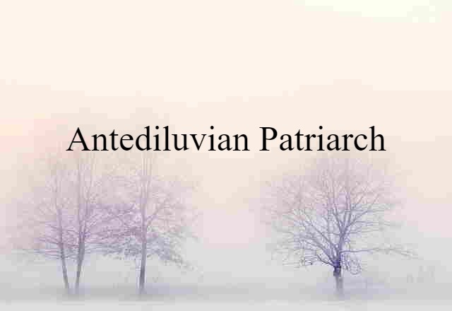 antediluvian patriarch