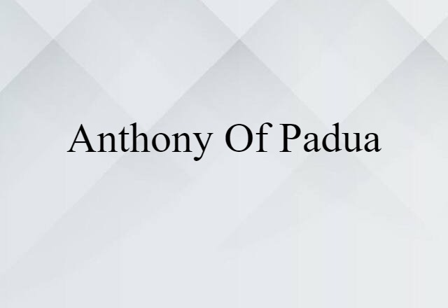 Anthony Of Padua (noun) Definition, Meaning & Examples