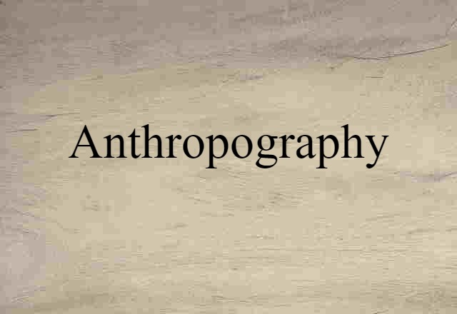 Anthropography (noun) Definition, Meaning & Examples