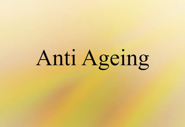 Anti-ageing (noun) Definition, Meaning & Examples