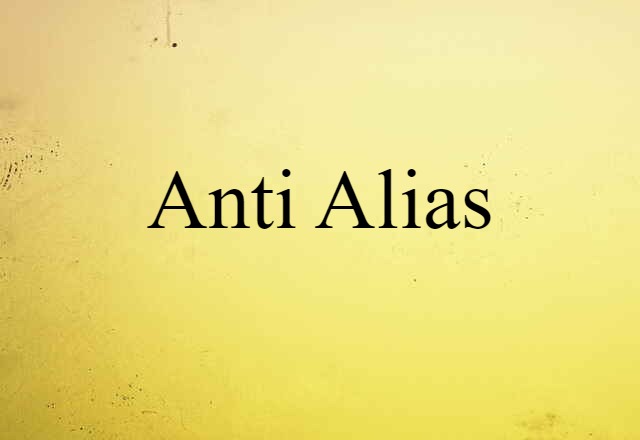 Anti-alias (noun) Definition, Meaning & Examples