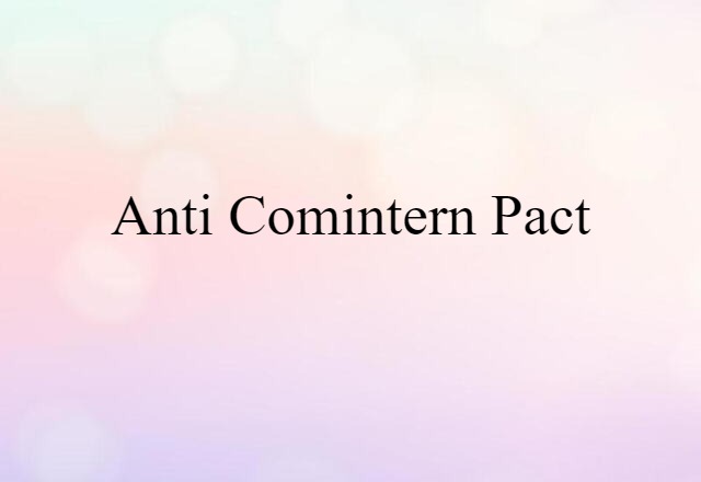 Anti-Comintern Pact (noun) Definition, Meaning & Examples