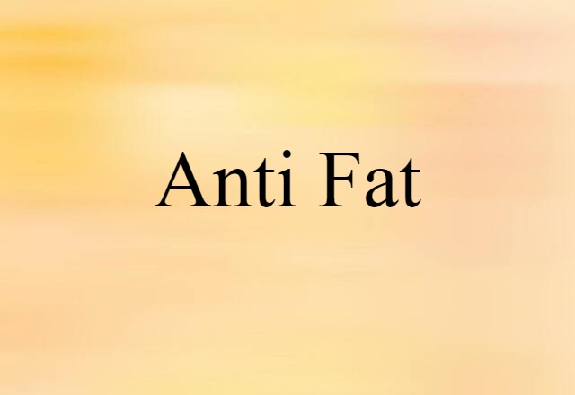 anti-fat