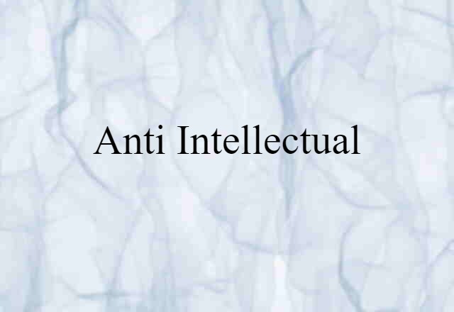 anti intellectual