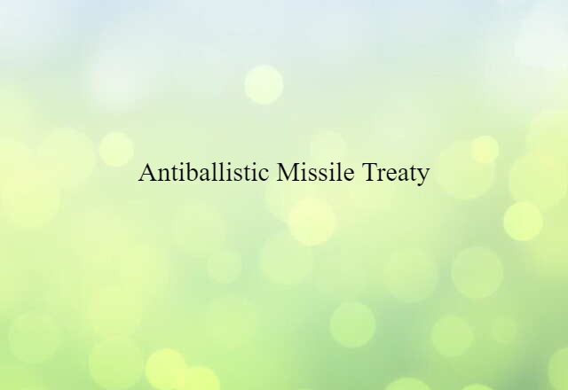 Antiballistic Missile Treaty