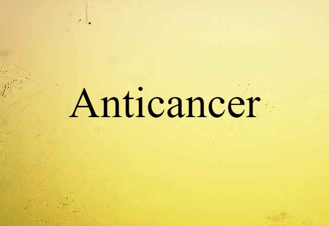 Anticancer (noun) Definition, Meaning & Examples