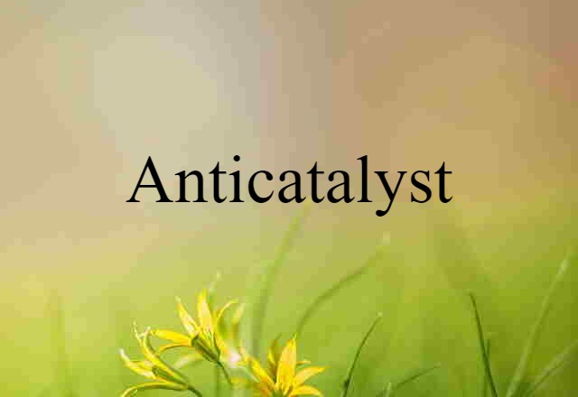 anticatalyst