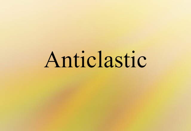 Anticlastic (noun) Definition, Meaning & Examples