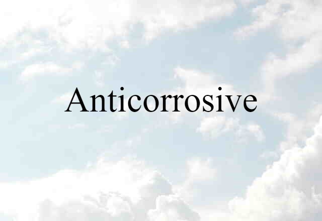 Anticorrosive (noun) Definition, Meaning & Examples