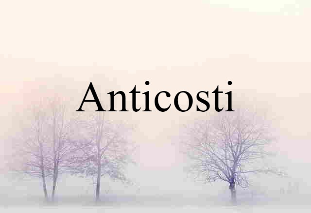 Anticosti (noun) Definition, Meaning & Examples