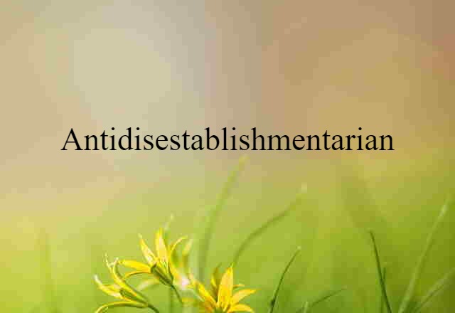 antidisestablishmentarian