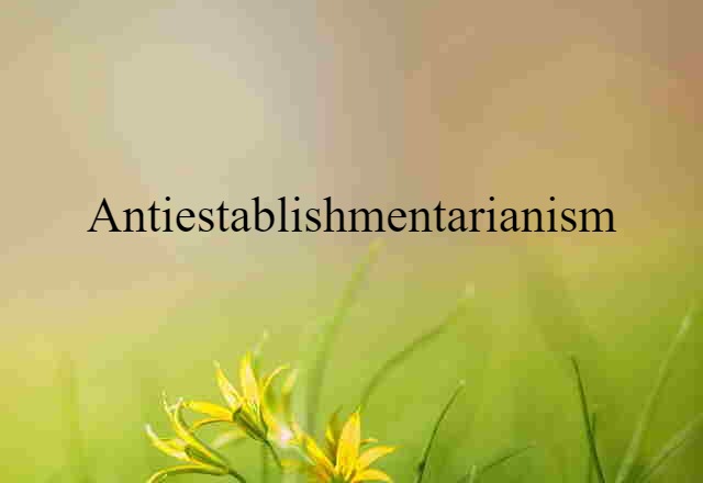 Antiestablishmentarianism (noun) Definition, Meaning & Examples