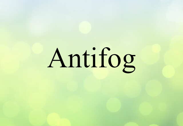 Antifog (noun) Definition, Meaning & Examples