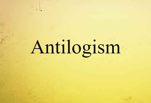 Antilogism (noun) Definition, Meaning & Examples