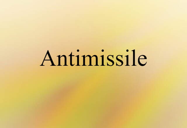 Antimissile (noun) Definition, Meaning & Examples