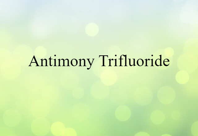 antimony trifluoride