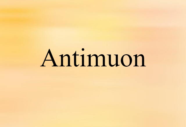 Antimuon (noun) Definition, Meaning & Examples