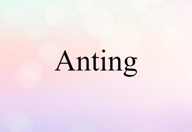 Anting (noun) Definition, Meaning & Examples